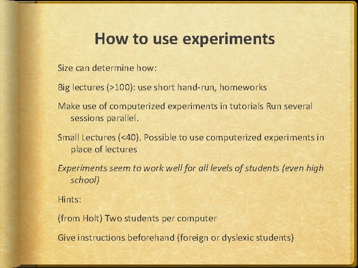 How to use experiments Size can determine how: Big lectures (>100): use short hand-run,