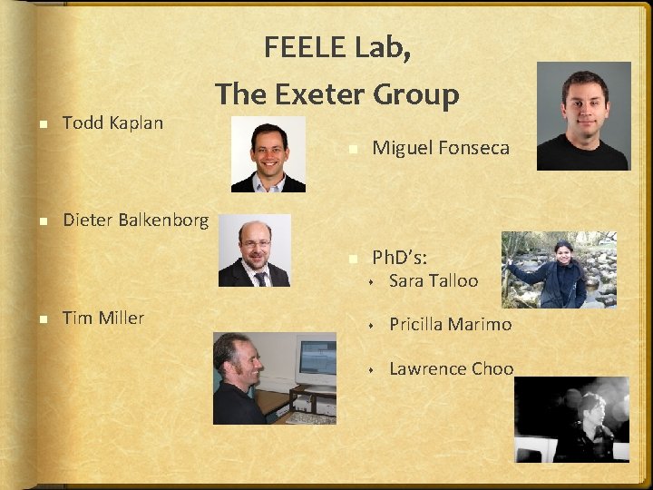  Todd Kaplan FEELE Lab, The Exeter Group Miguel Fonseca Ph. D’s: Dieter Balkenborg