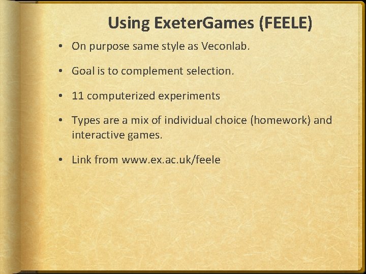 Using Exeter. Games (FEELE) • On purpose same style as Veconlab. • Goal is