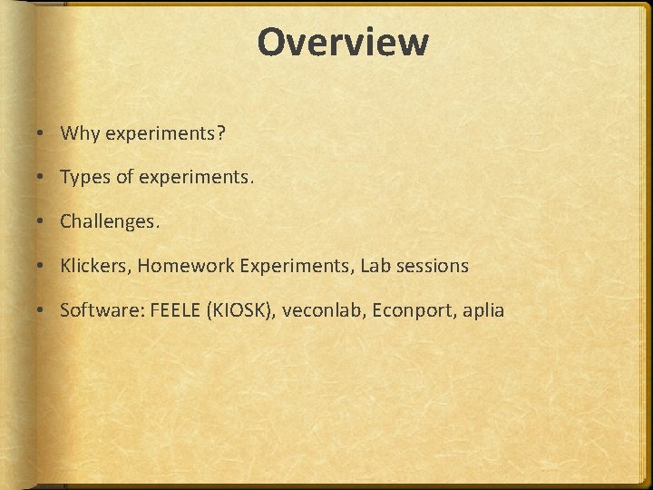 Overview • Why experiments? • Types of experiments. • Challenges. • Klickers, Homework Experiments,