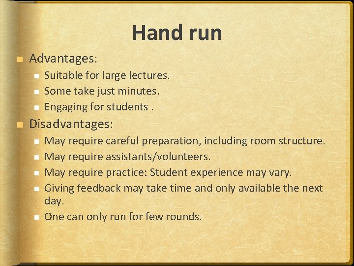 Hand run Advantages: Suitable for large lectures. Some take just minutes. Engaging for students.