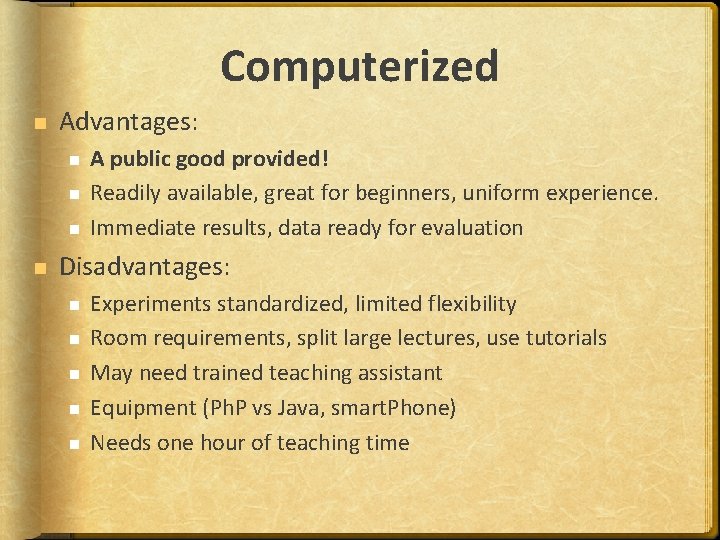 Computerized Advantages: A public good provided! Readily available, great for beginners, uniform experience. Immediate