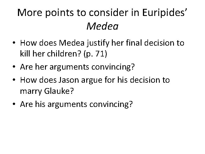 More points to consider in Euripides’ Medea • How does Medea justify her final