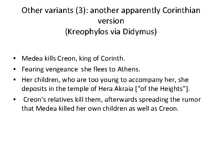 Other variants (3): another apparently Corinthian version (Kreophylos via Didymus) • Medea kills Creon,