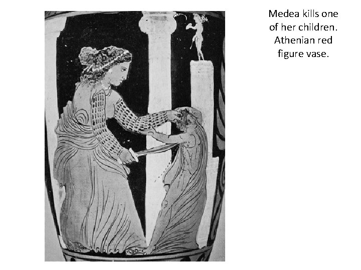 Medea kills one of her children. Athenian red figure vase. 