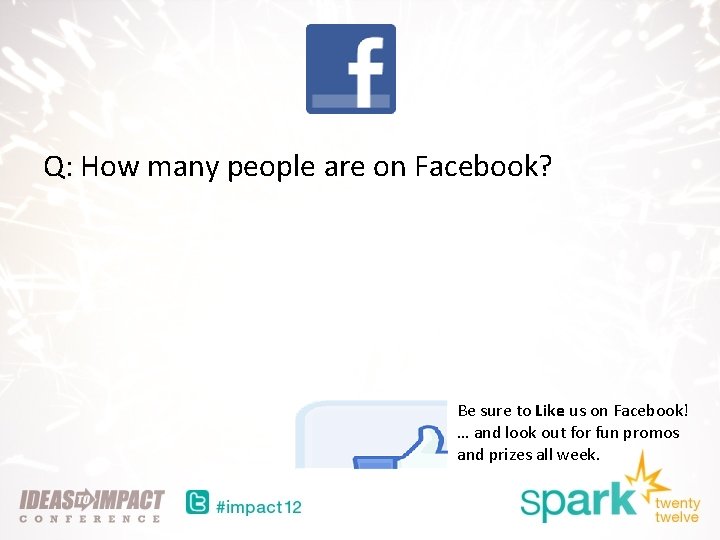 Q: How many people are on Facebook? Be sure to Like us on Facebook!