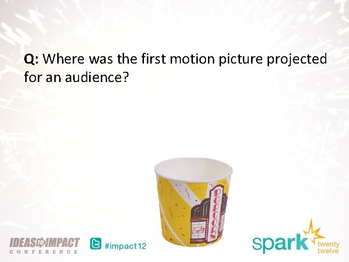 Q: Where was the first motion picture projected for an audience? 