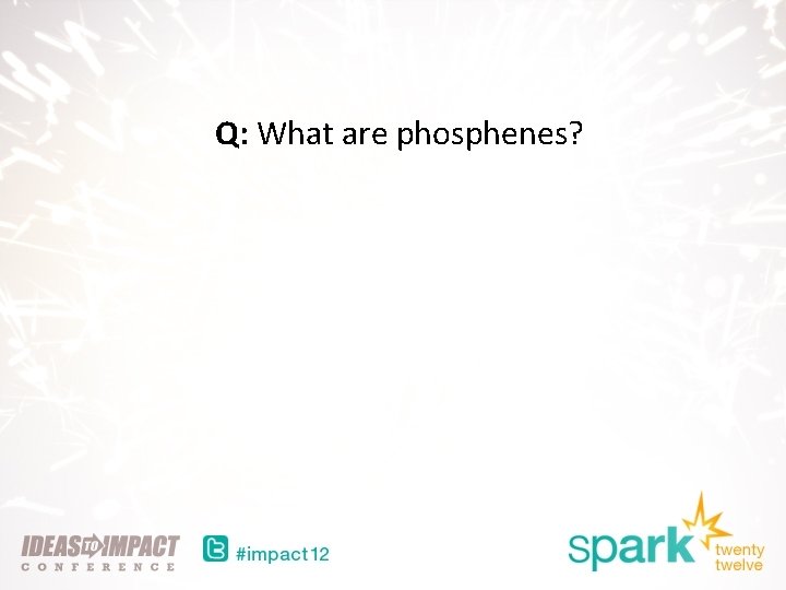 Q: What are phosphenes? 