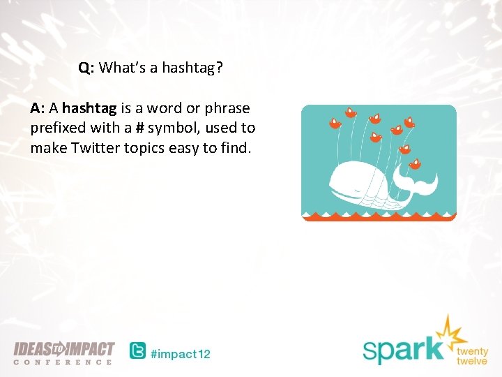 Q: What’s a hashtag? A: A hashtag is a word or phrase prefixed with