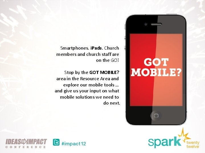 Smartphones. i. Pads. Church members and church staff are on the GO! Stop by