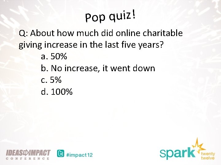 Pop quiz! Q: About how much did online charitable giving increase in the last