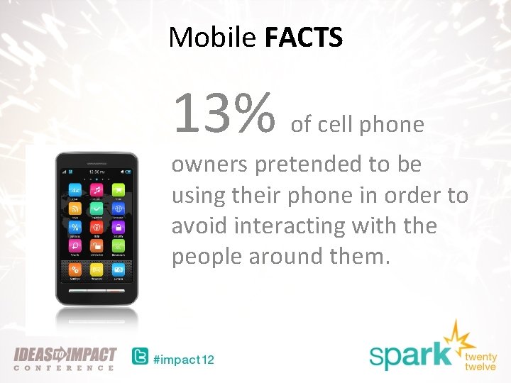 Mobile FACTS 13% of cell phone owners pretended to be using their phone in