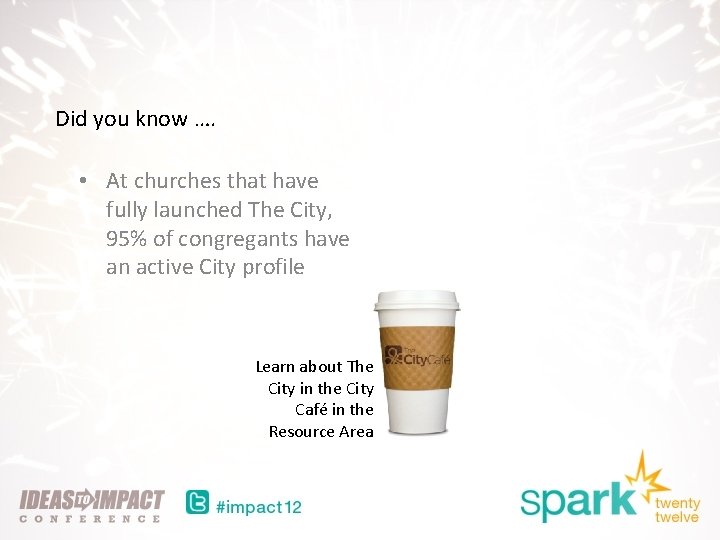 Did you know …. • At churches that have fully launched The City, 95%