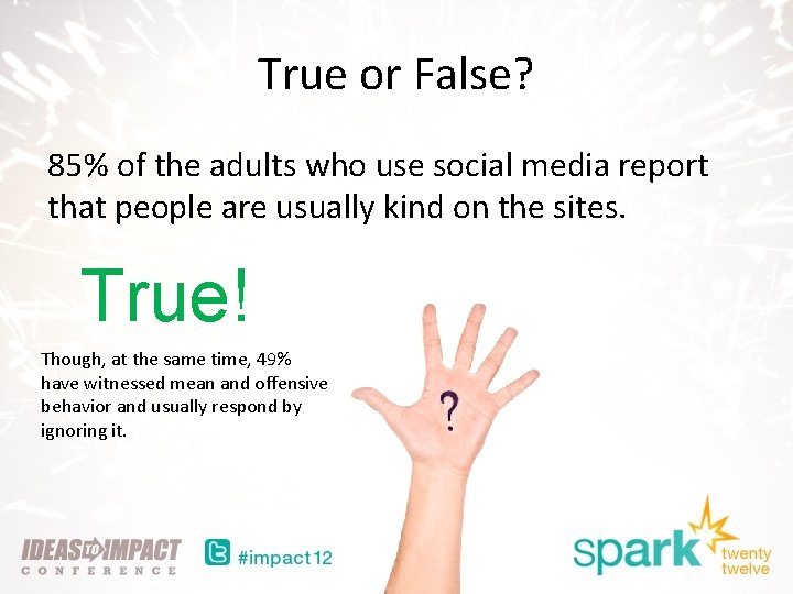 True or False? 85% of the adults who use social media report that people