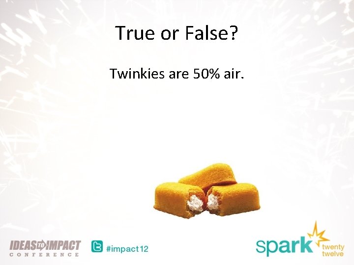 True or False? Twinkies are 50% air. 