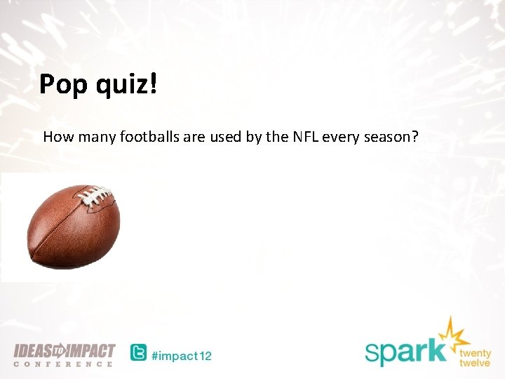 Pop quiz! How many footballs are used by the NFL every season? 