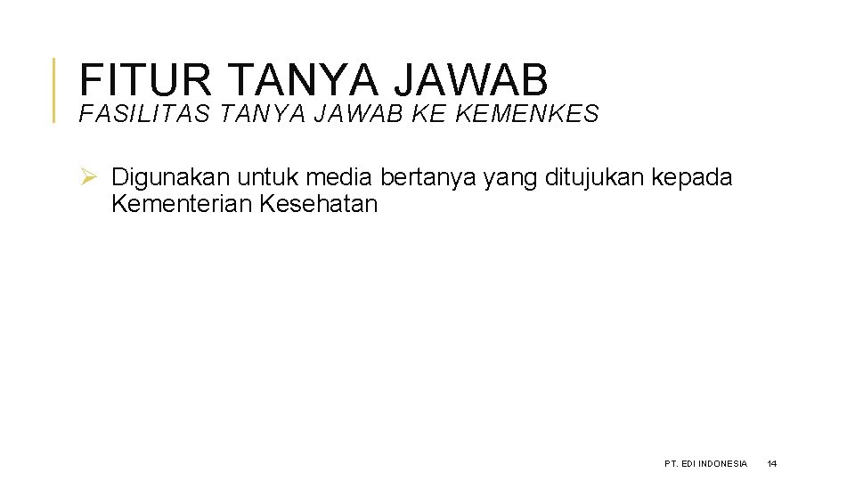 FITUR TANYA JAWAB FASILITAS TANYA JAWAB KE KEMENKES Ø Digunakan untuk media bertanya yang