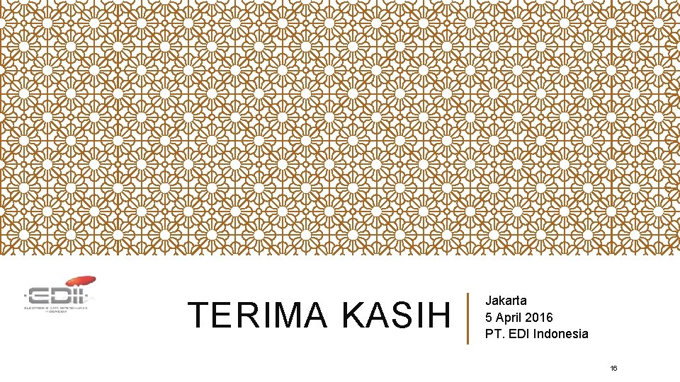 TERIMA KASIH Jakarta 5 April 2016 PT. EDI Indonesia 16 