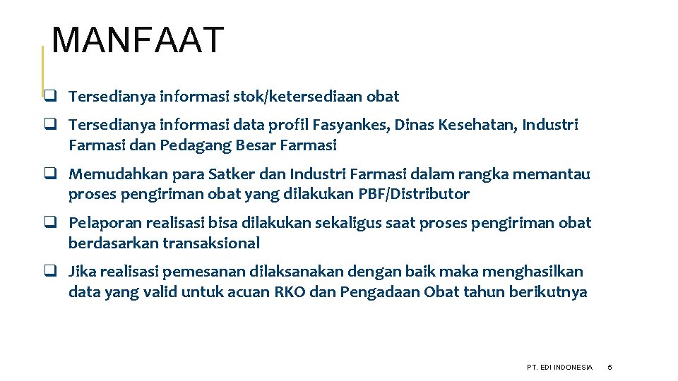 MANFAAT q Tersedianya informasi stok/ketersediaan obat q Tersedianya informasi data profil Fasyankes, Dinas Kesehatan,