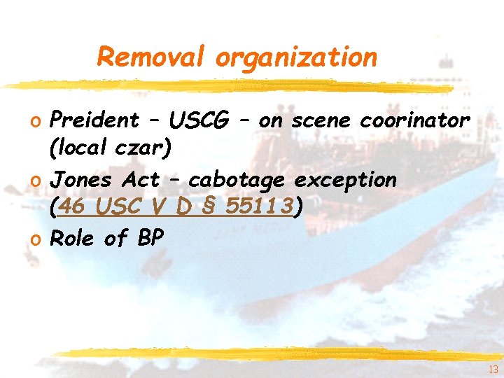 Removal organization o Preident – USCG – on scene coorinator (local czar) o Jones