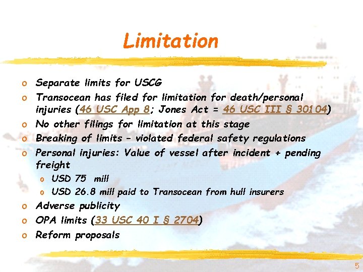 Limitation o Separate limits for USCG o Transocean has filed for limitation for death/personal