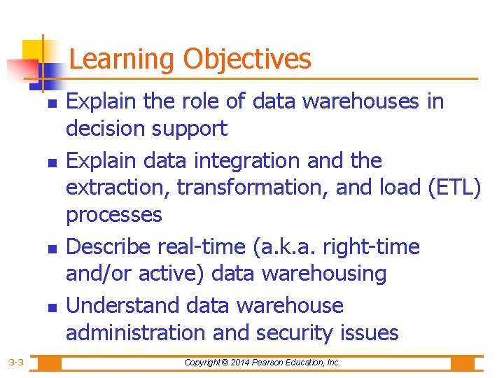 Learning Objectives n n 3 -3 Explain the role of data warehouses in decision