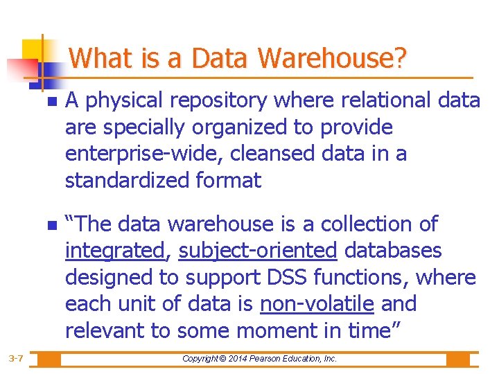 What is a Data Warehouse? 3 -7 n A physical repository where relational data