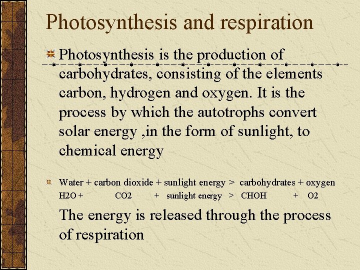 Photosynthesis and respiration Photosynthesis is the production of carbohydrates, consisting of the elements carbon,