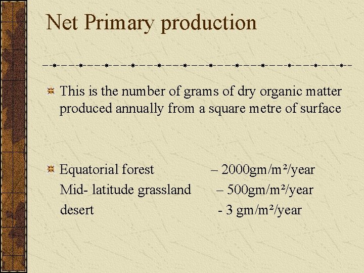 Net Primary production This is the number of grams of dry organic matter produced