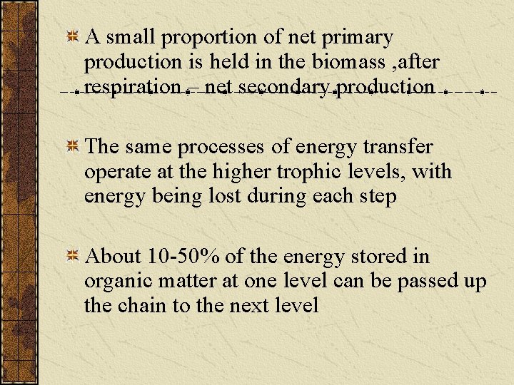 A small proportion of net primary production is held in the biomass , after