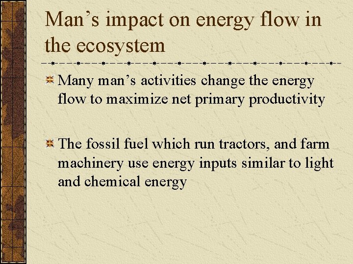 Man’s impact on energy flow in the ecosystem Many man’s activities change the energy