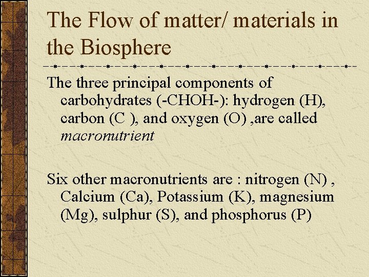 The Flow of matter/ materials in the Biosphere The three principal components of carbohydrates