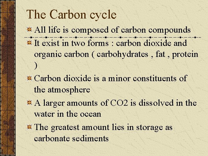 The Carbon cycle All life is composed of carbon compounds It exist in two