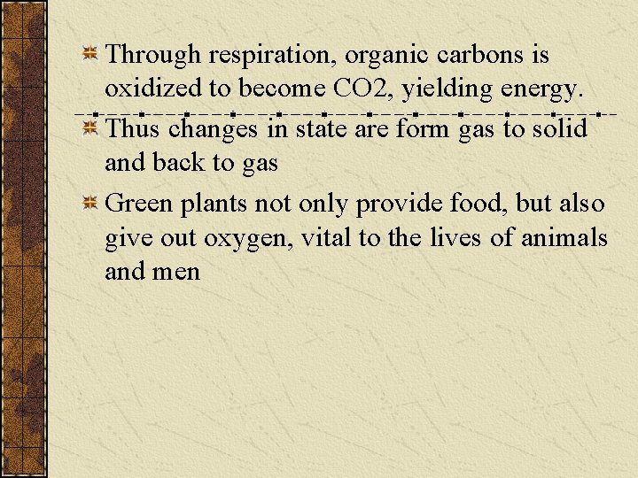 Through respiration, organic carbons is oxidized to become CO 2, yielding energy. Thus changes