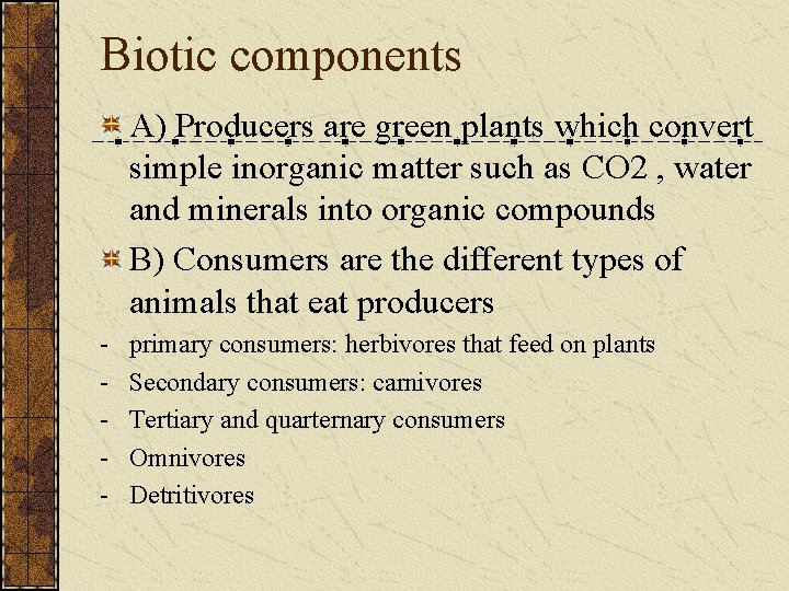 Biotic components A) Producers are green plants which convert simple inorganic matter such as