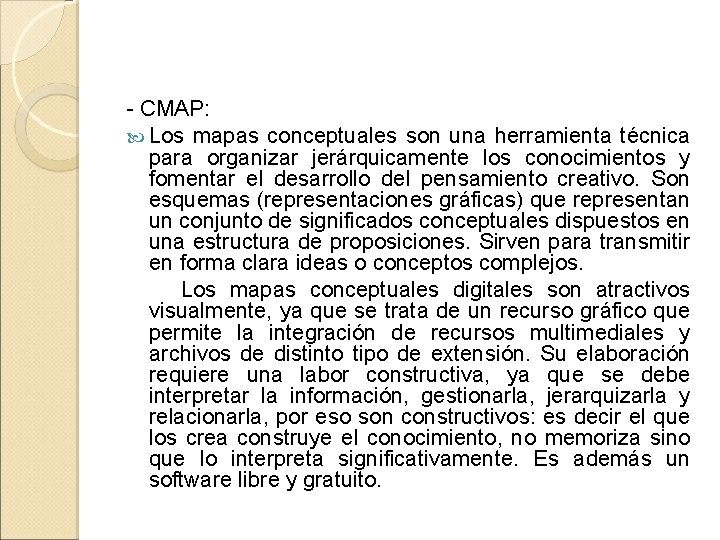 - CMAP: Los mapas conceptuales son una herramienta técnica para organizar jerárquicamente los conocimientos
