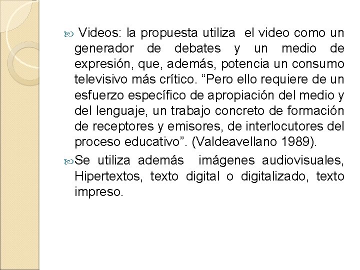  Videos: la propuesta utiliza el video como un generador de debates y un