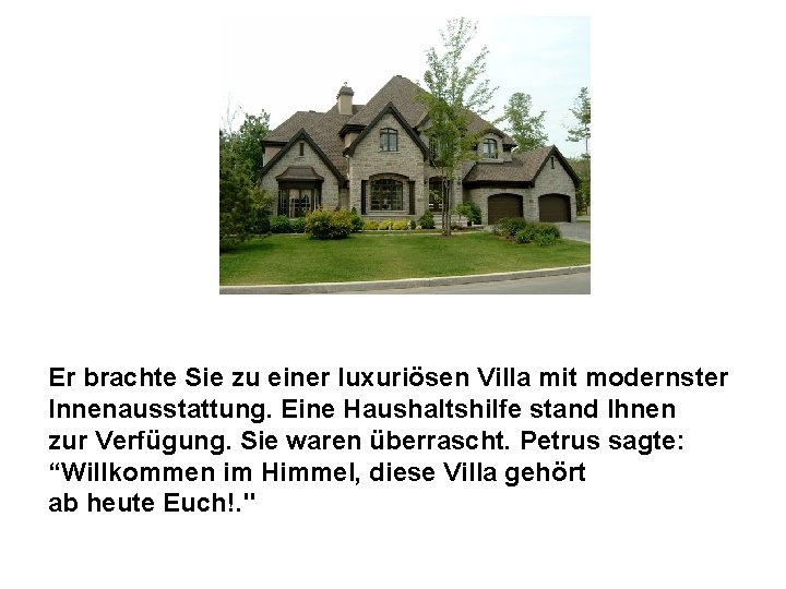 Er brachte Sie zu einer luxuriösen Villa mit modernster Innenausstattung. Eine Haushaltshilfe stand Ihnen