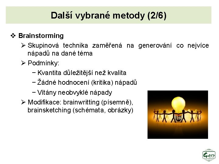 Další vybrané metody (2/6) v Brainstorming Ø Skupinová technika zaměřená na generování co nejvíce