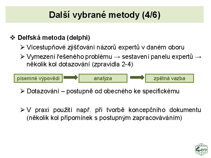 Další vybrané metody (4/6) v Delfská metoda (delphi) Ø Vícestupňové zjišťování názorů expertů v