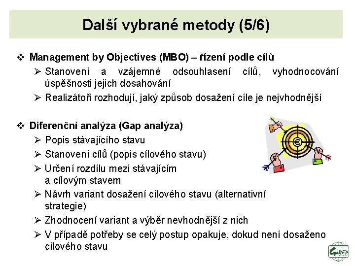 Další vybrané metody (5/6) v Management by Objectives (MBO) – řízení podle cílů Ø