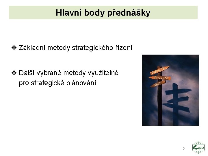 Hlavní body přednášky v Základní metody strategického řízení v Další vybrané metody využitelné pro