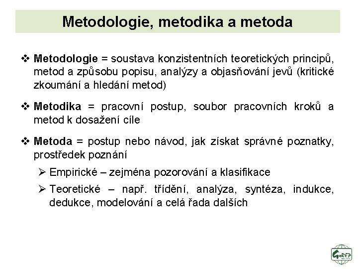 Metodologie, metodika a metoda v Metodologie = soustava konzistentních teoretických principů, metod a způsobu