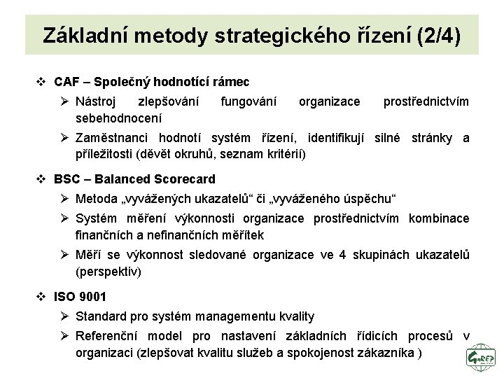 Základní metody strategického řízení (2/4) v CAF – Společný hodnotící rámec Ø Nástroj zlepšování