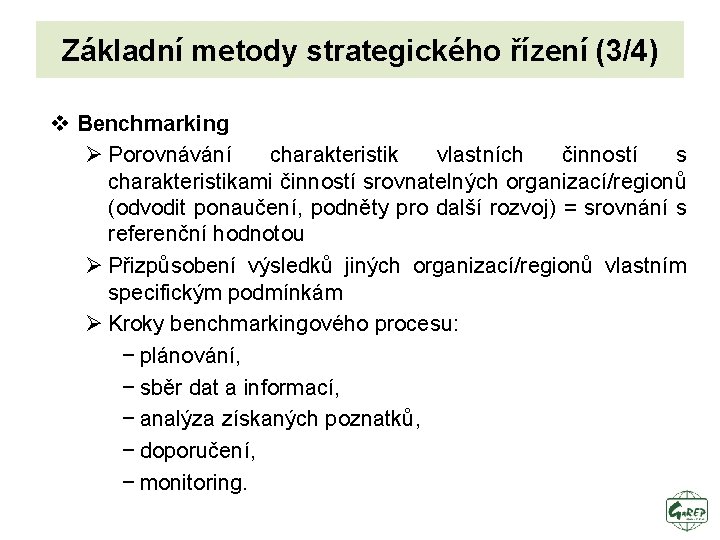 Základní metody strategického řízení (3/4) v Benchmarking Ø Porovnávání charakteristik vlastních činností s charakteristikami