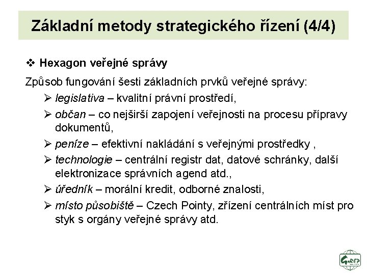 Základní metody strategického řízení (4/4) v Hexagon veřejné správy Způsob fungování šesti základních prvků