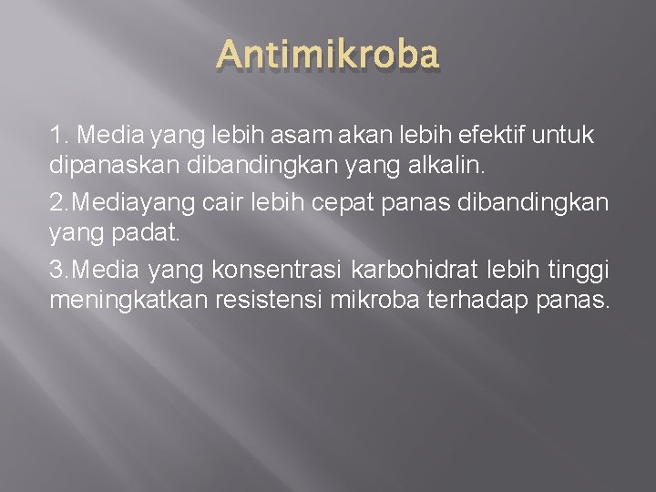 Antimikroba 1. Media yang lebih asam akan lebih efektif untuk dipanaskan dibandingkan yang alkalin.