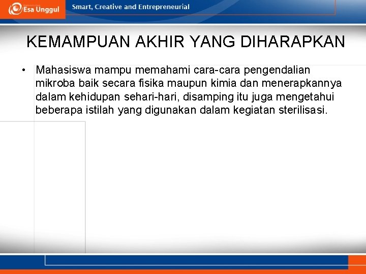 KEMAMPUAN AKHIR YANG DIHARAPKAN • Mahasiswa mampu memahami cara-cara pengendalian mikroba baik secara fisika