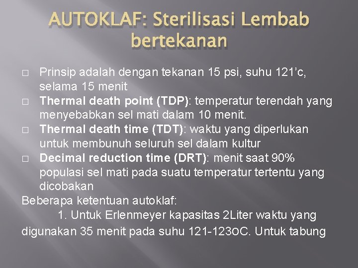 AUTOKLAF: Sterilisasi Lembab bertekanan Prinsip adalah dengan tekanan 15 psi, suhu 121’c, selama 15