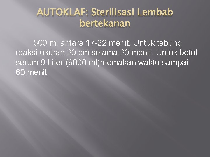 AUTOKLAF: Sterilisasi Lembab bertekanan 500 ml antara 17 -22 menit. Untuk tabung reaksi ukuran